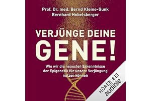 Verjünge deine Gene!: Wie wir die neuesten Erkenntnisse der Epigenetik für unsere Verjüngung nutzen können