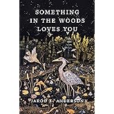 Something in the Woods Loves You