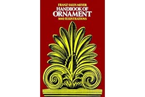 Handbook Of Ornament: A Grammar of Art, Industrial and Architectural Designing in All Its Branches for Practical As Well As Theoretical Use
