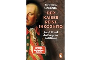 Der Kaiser reist inkognito: Joseph II. und das Europa der Aufklärung - Ausgezeichnet mit dem Friedrich-Schiedel-Literaturpreis – jetzt im Taschenbuch