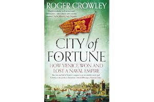 City of Fortune: How Venice Won and Lost a Naval Empire