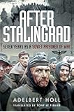 After Stalingrad: Seven Years as a Soviet Prisoner of War