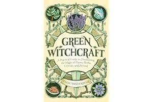 Green Witchcraft: A Practical Guide to Discovering the Magic of Plants, Herbs, Crystals, and Beyond