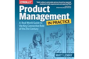 Product Management in Practice: A Real-World Guide to the Key Connective Role of the 21st Century