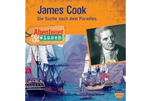 James Cook - Die Suche nach dem Paradies: Abenteuer & Wissen
