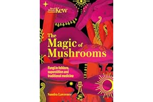 Kew - The Magic of Mushrooms: Fungi in folklore, superstition and traditional medicine (Royal Botanic Gardens, Kew)