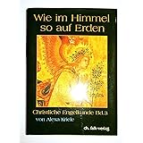Wie im Himmel so auf Erden, Bd.3: Einführung in die christliche Engelkunde