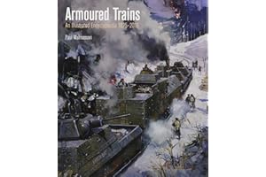 Armoured Trains: An Illustrated Encyclopaedia 1826-2016