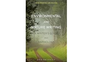Environmental and Nature Writing: A Writer's Guide and Anthology (Bloomsbury Writer's Guides and Anthologies)