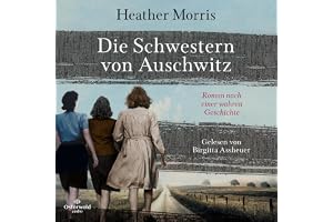 Die Schwestern von Auschwitz: Roman nach einer wahren Geschichte
