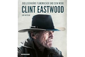 Clint Eastwood: Der legendäre Filmemacher und sein Werk