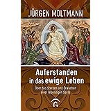 Auferstanden in das ewige Leben: Über das Sterben und Erwachen einer lebendigen Seele