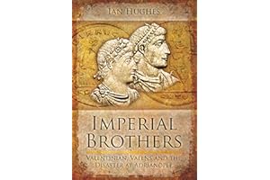 Imperial Brothers: Valentinian, Valens and the Disaster at Adrianople