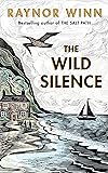The Wild Silence: The Sunday Times Bestseller from the author of The Salt Path