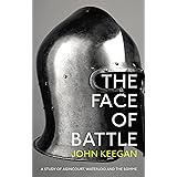 The Face Of Battle: A Study of Agincourt, Waterloo and the Somme