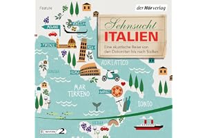 Sehnsucht Italien - Eine akustische Reise von den Dolomiten bis nach Sizilien: Sehnsuchtsreisen 1