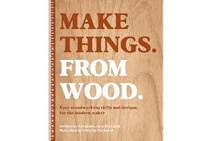 Make Things. from Wood: Easy Woodworking Skills and Designs for the Modern Maker