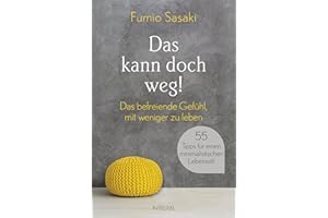 Das kann doch weg!: Das befreiende Gefühl, mit weniger zu leben. 55 Tipps für einen minimalistischen Lebensstil
