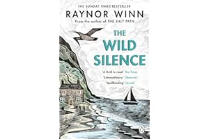 The Wild Silence: The Sunday Times Bestseller from the Multi-Million-Copy Bestselling Author of The Salt Path (Raynor Winn, 2)