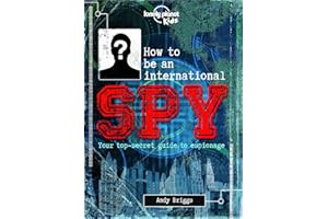 Lonely Planet Kids How to be an International Spy: Your Training Manual, Should You Choose to Accept it