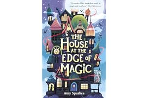 The House at the Edge of Magic: An instant New York Times bestseller. Hilarious and heartwarming magical middle grade adventure - for readers age 8, 9, 10, 11