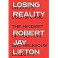 Losing Reality: On Cults, Cultism, and the Mindset of Political and Religious Zealotry