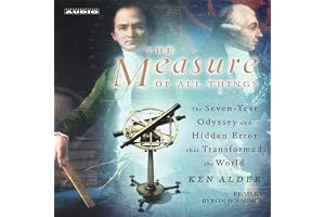 The Measure of All Things: The Seven-Year Odyssey and Hidden Error That Transformed the World