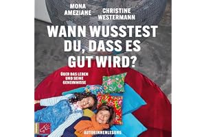 Wann wusstest du, dass es gut wird?: Über das Leben und seine Geheimnisse