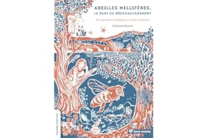 Abeilles mellifères, le pari du réensauvagement: De l'apiculture écologique à la libre évolution