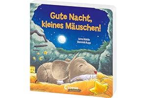 Gute Nacht, kleines Mäuschen!: Gute-Nacht-Pappbilderbuch zum Kuscheln und Einschlafen für Kinder ab 2 Jahren (Loewe von Anfang an)