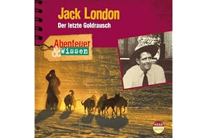 Jack London - Der letzte Goldrausch: Abenteuer & Wissen
