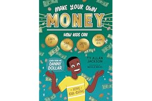Make Your Own Money: How Kids Can Earn It, Save It, Spend It, and Dream Big, with Danny Dollar, the King of Cha-Ching