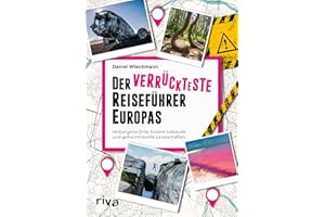 Der verrückteste Reiseführer Europas: Verborgene Orte, bizarre Gebäude und geheimnisvolle Landschaften. Außergewöhnliche Reiseziele vom Mittelmeer über Skandinavien bis zum Balkan