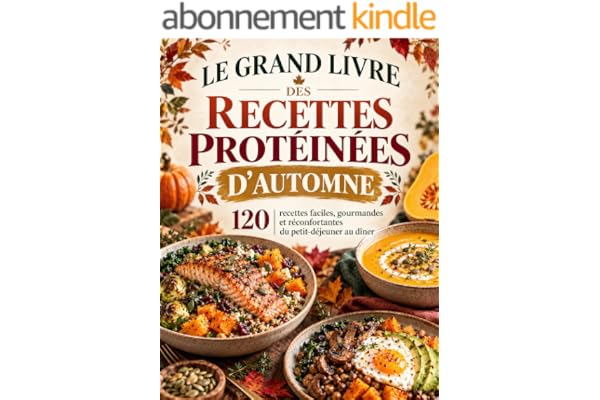 Le Grand Livre des Recettes Protéinées d’Automne: 120 Recettes Faciles, Gourmandes et Réconfortantes du Petit-Déjeuner au Dîner