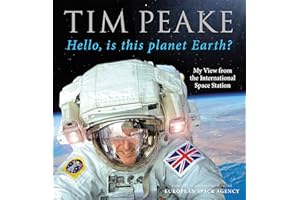Hello, is this planet Earth?: My View from the International Space Station (Official Tim Peake Book)