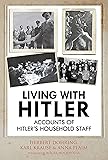 Living with Hitler: Accounts of Hitler's Household Staff