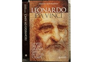 Leonardo da Vinci. La vita del più grande genio di tutti i tempi