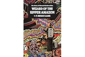 The Wizard of the Upper Amazon: Story of Manuel Cordova Rios: The Story of Manuel C¢rdova-Rios