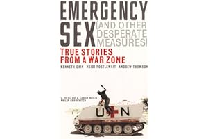 EBURY PRESS Emergency Sex (And Other Desperate Measures): True Stories from a War Zone