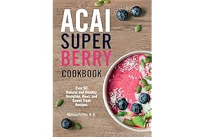 Acai Super Berry Cookbook: Over 50 Natural and Healthy Smoothie, Bowl, and Sweet Treat Recipes