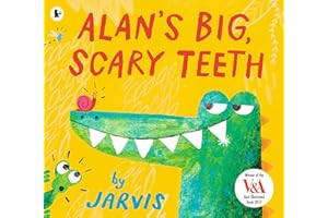 Alan's Big, Scary Teeth: A hilarious picture book for 3-7 year olds, filled with read-aloud fun, from the award-winning Jarvis
