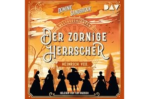 Der zornige Herrscher - Heinrich VIII.: Weltgeschichte(n) 4