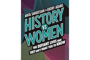 History vs Women: The Defiant Lives that They Don't Want You to Know