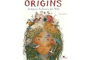 Origins - Indigene Kulturen der Welt: Einzigartiges Sachbuch ab 8 Jahren über Indigene Völker