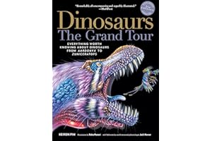 Dinosaurs―The Grand Tour, Second Edition: Everything Worth Knowing About Dinosaurs from Aardonyx to Zuniceratops