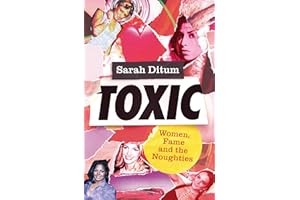 Toxic: Women, Fame and The Noughties