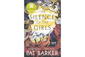 The Silence of the Girls: A retelling of the classic Greek myth, Troy, from the Booker prize-winning author of Regeneration