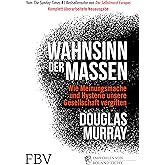 Wahnsinn der Massen: Wie Meinungsmache und Hysterie unsere Gesellschaft vergiften