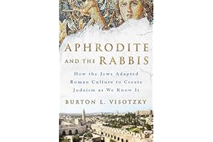 Aphrodite and the Rabbis: How the Jews Adapted Roman Culture to Create Judaism As We Know It