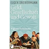 Geld, Gesellschaft und Gewalt: Kapital und Christentum (Band 1) (Kapital & Christentum)